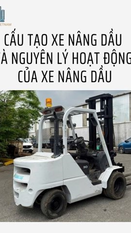 CẤU TẠO XE NÂNG DẦU​ VÀ NGUYÊN LÝ HOẠT ĐỘNG CỦA XE NÂNG DẦU