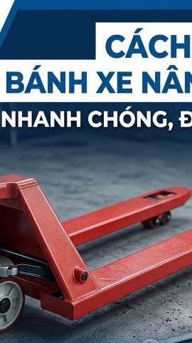 CÁCH THÁO BÁNH XE NÂNG TAY NHANH CHÓNG, ĐƠN GIẢN