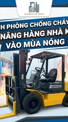 CÁCH PHÒNG CHỐNG CHÁY NỔ XE NÂNG HÀNG NHÀ KHO VÀO MÙA NÓNG